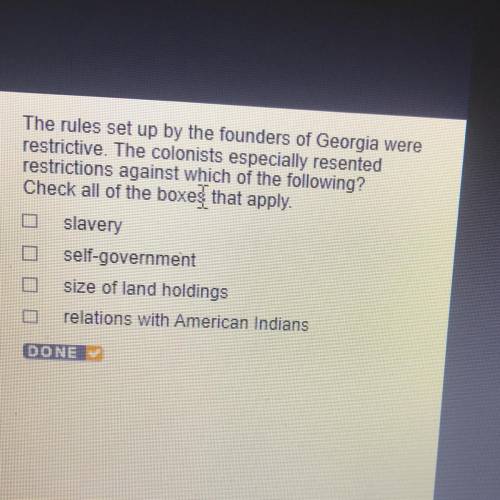 The rules set up by the founders of Georgia were

restrictive. The colonists especially resented
r
