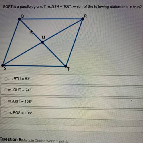 SQRT is a parallelogram. If m_STR = 106°, which of the following statements is true?

m RTU = 53°
