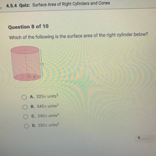 Which of the following is the surface area of the right cylinder below?

15
A. 225 units2
B. 540 u