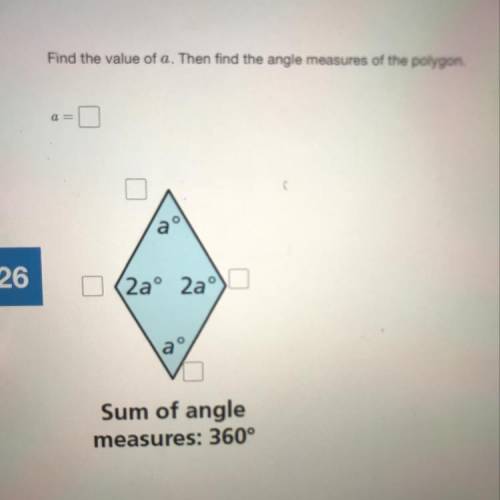 Find the value of a. Then find the angle measures of the polygon.

a =
26
(2aº caº
a
Sum of angle