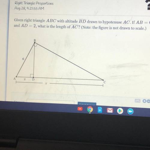 Given right triangle ABC with altitude BD drawn to hypotenuse AC. If AB = 6
and AD2?