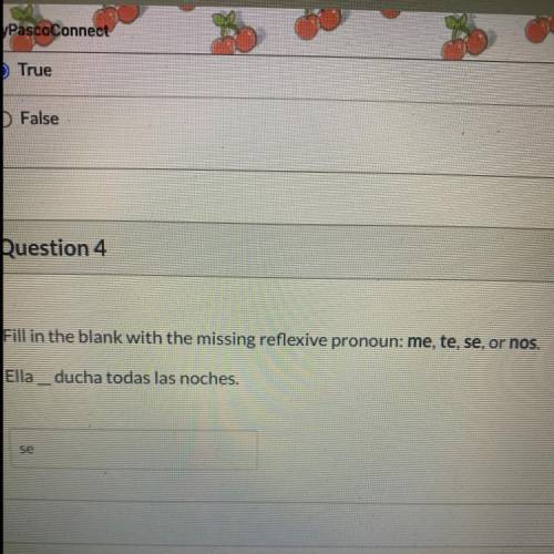 Fill in the blank with the missing reflexive pronoun: me, te, se, or nos.

Ella _ ducha todas las