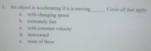 An object is accelerating if it is moving____. circle all that apply.