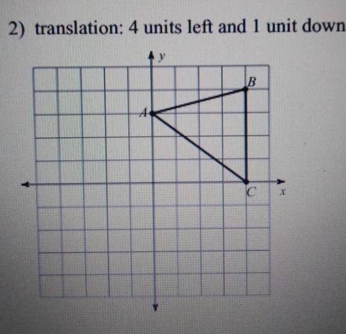 Look at image below and show work 2) translation: 4 units left and 1 unit down A, C, B