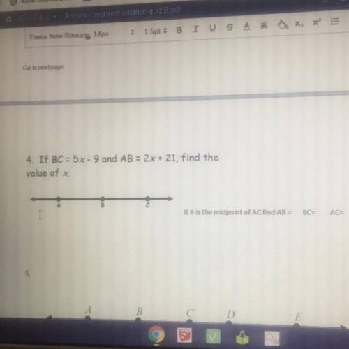 4. If BC = 5x - 9 and AB = 2x + 21, find the

value of x.
if B is the midpoint of AC find AB =
BC=