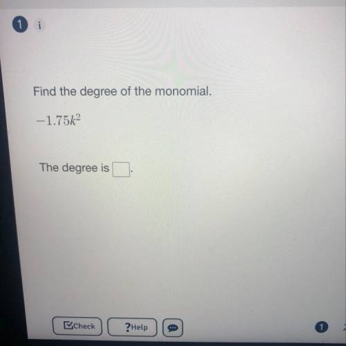 Find the degree of the monomial.
-1.75K2
The degree is