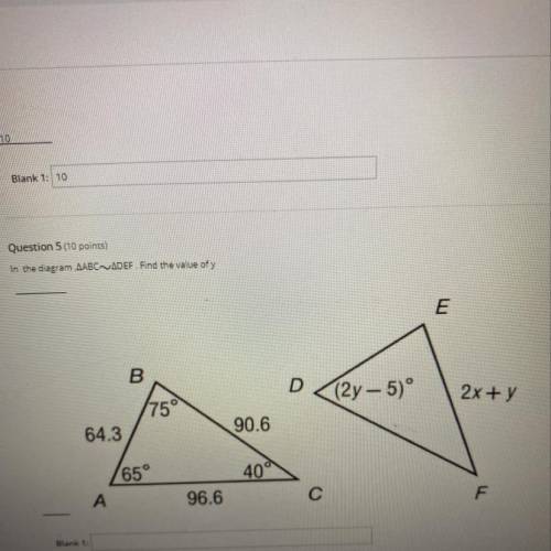 Question 5 (10 points)

In the diagram AABCDEF. Find the value of y
E
B
D
(2y – 5)°
2x + y
175
64.