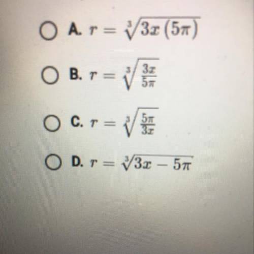 Solve the equation x=5/3 pi r ^3
A. 
B
C
D?