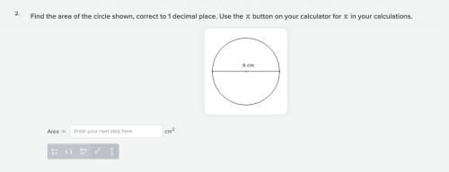 Find the area of the circle shown, correct to 1 decimal place. Use the button on your calculator fo