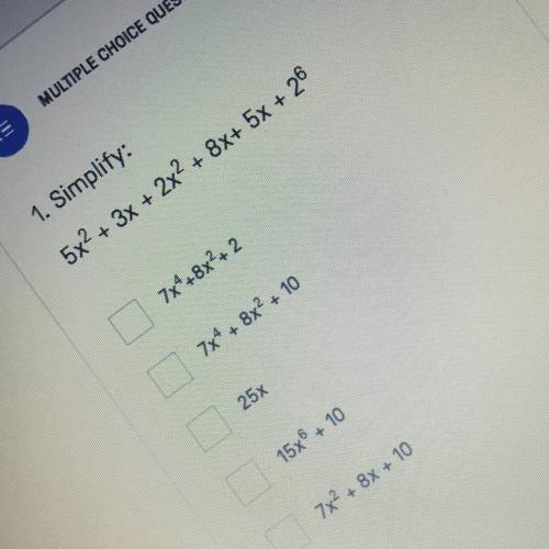 Simplify:

5x^2+ 3x + 2x^2 + 8x+ 5x + 2^6
which of the following are correct???
(i need help asap)