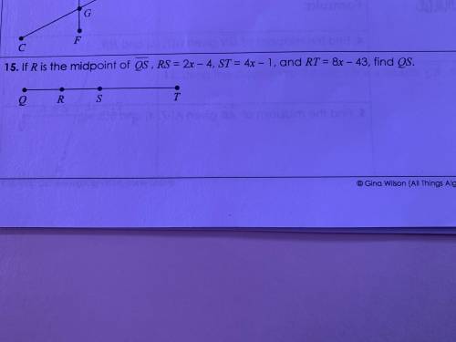 If R is the mid point of QS, RS=2x-4 , st=4x , rt =8x-43, find qs
