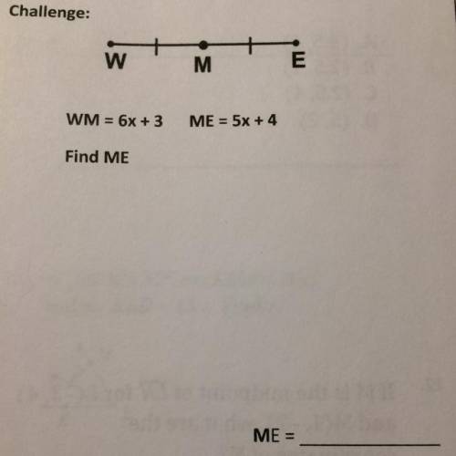 WME
WM = 6x + 3
ME = 5x + 4
Find ME