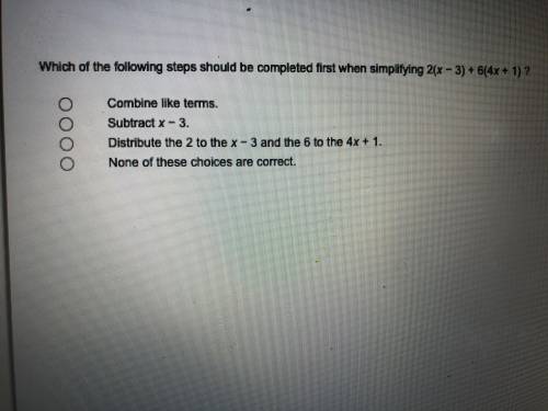 Which of the following steps should be completed first when simplifying ?