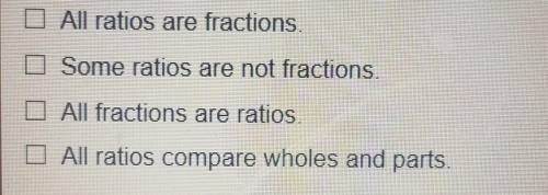 Which statements are true about fractions and ratios? Select all that apply