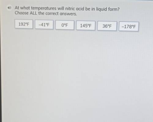 Nitric acid is in liquid form if it's temperature is between -44 and 181.