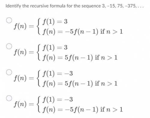 6. Identify the recursive formula for the sequence 3, –15, 75, –375, . . .