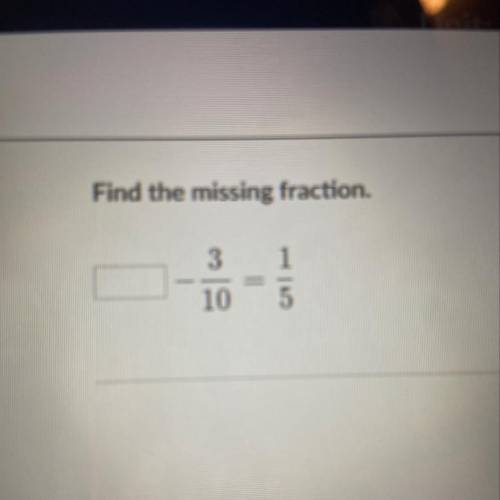 Find the missing fraction.
3
1
10