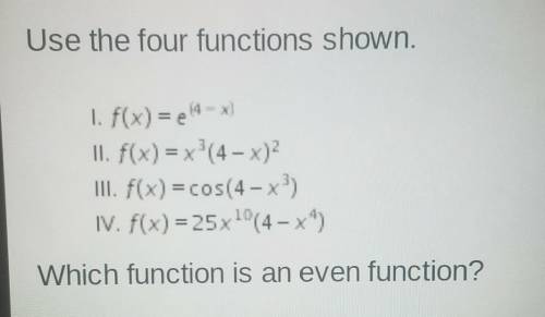Use the four functions shown. Which function is an even function?