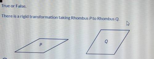 6 1 point True or False. There is a rigid transformation taking Rhombus P to Rhombus Q. Q Р