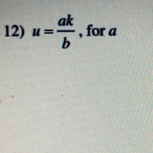 Solve for this linear equation 
u=ak/b, solve for a