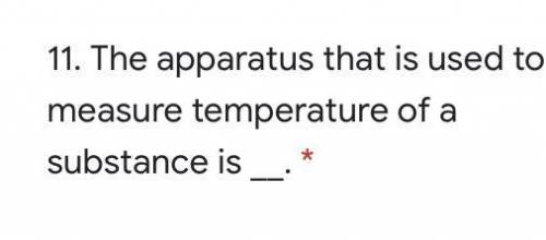 The apparatus that is used to measure temperature substance is ?