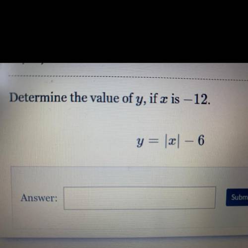 Determine the value of y, if x is -12. 
Y=|x|-6