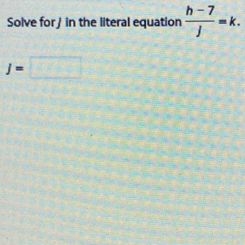 H -7/J = k solve for J