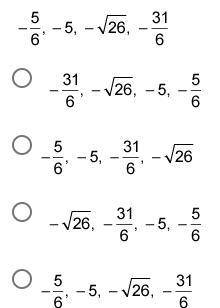 Order the set of numbers from least to greatest: (4 points) negative 5 over 6, negative 5, negative