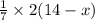 \frac{1}{7}  \times 2(14 - x)