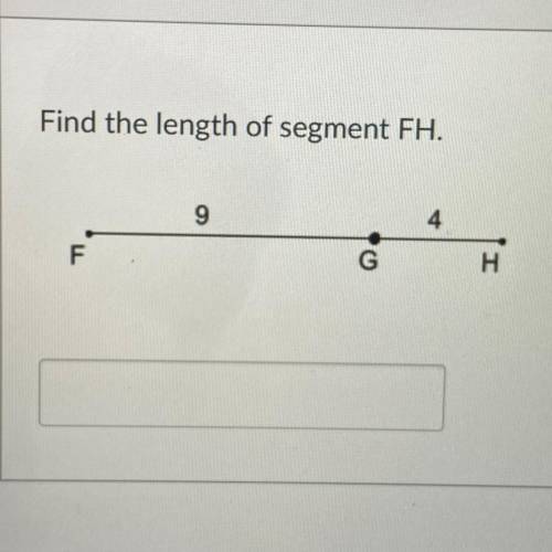 Find the length of segment FH.
9
4
F
G
H