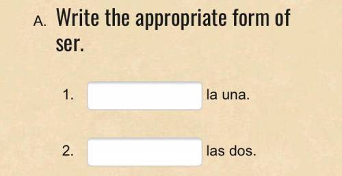Write the appropriate form of ser.
1. _____ la una.
2. _____ las dos.