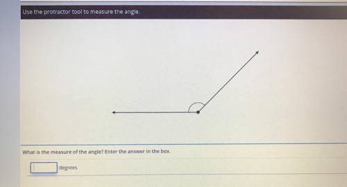 Use the protractor tool to measure the angle.

What is the measure of the angle? Enter the answer