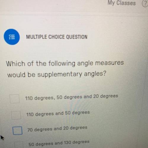Which of the following angle measures

would be supplementary angles?
A) 110 degrees, 50 degrees a