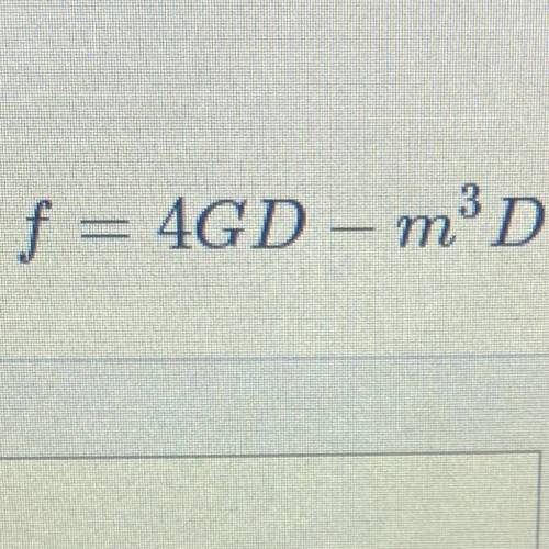 F=4GD-m^3D plz help now