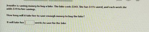 Jennifer is saving money to buy a bike The buce costs $343 She has $115 saved, and each week she ad