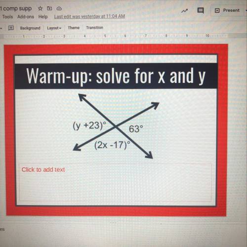 Warm-up: solve for x and y
(y +23)
63°
K (2x -17)
Click to add text