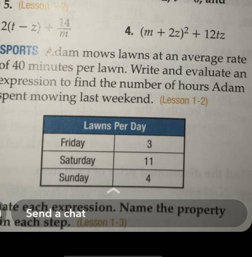 5.Adam mows lawns at an average rate

of 40 minutes per lawn. Write and evaluate an
expression to