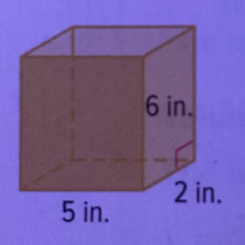 Height 6 in.

width 2 in.
length 5 in.
find the surface area and volume of this rectangular prism