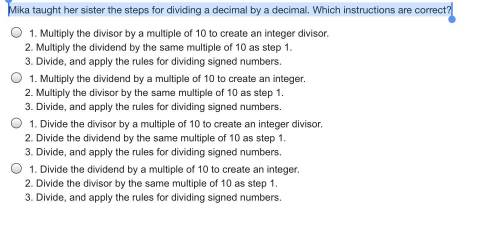 Mika taught her sister the steps for dividing a decimal by a decimal. Which instructions are correc
