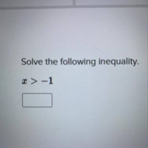 Solve the following inequality.
X > -1