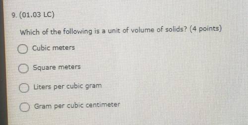 9. (01.03 LC) Which of the following is a unit of volume of solids? (4 points) O Qubic meters Squar