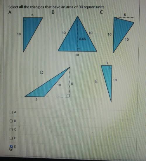 Select all the triangles that have an area of 30 square units.

B C 6 6 10 10 10 10 8.66 10 10 D E