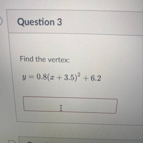 What’s the vertex of y=0.8(x+3.5)^2+6.2 Please help