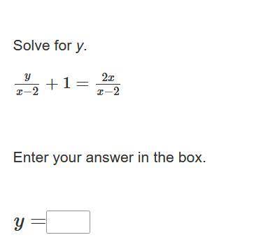 Solve for y.y/x−2 +1 = 2x/x−2
