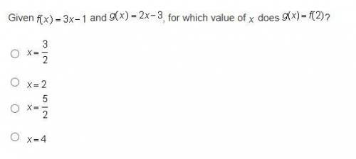 Help It's timed

Given f (x) = 3 x minus 1 and g (x) = 2 x minus 3, for which value of x does