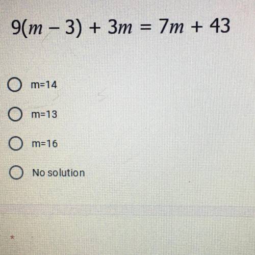 9(m – 3) + 3m = 7m + 43
O
m=14
O m=13
O
m=16
O
No solution