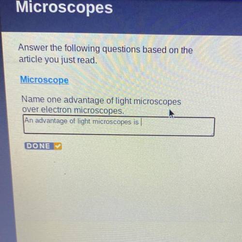Name one advantage of light microscopes
over electron microscopes