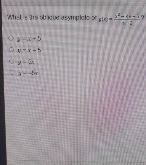 Determining Oblique Asymptotes What is the oblique asymptote of x? - 3x-52 g(x) = X+2 y = x + 5 Y X