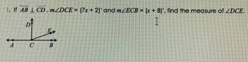 if AB, CB, DCE = (7x + 2) and ECB = ( x + 8), find the measure of DCE. Could anyone help me? I don’