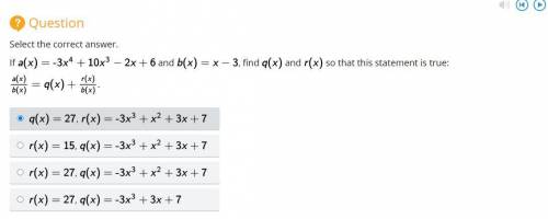 Help!! If a(x)=-3x^4 +10x^3 - 2x + 6 and b(x) = x-3, find q(x) and r(x) so that this statement is t